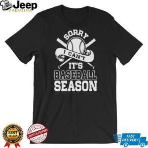 Sorry I Can't It's Baseball Season Sport Enthusiast T Shirt