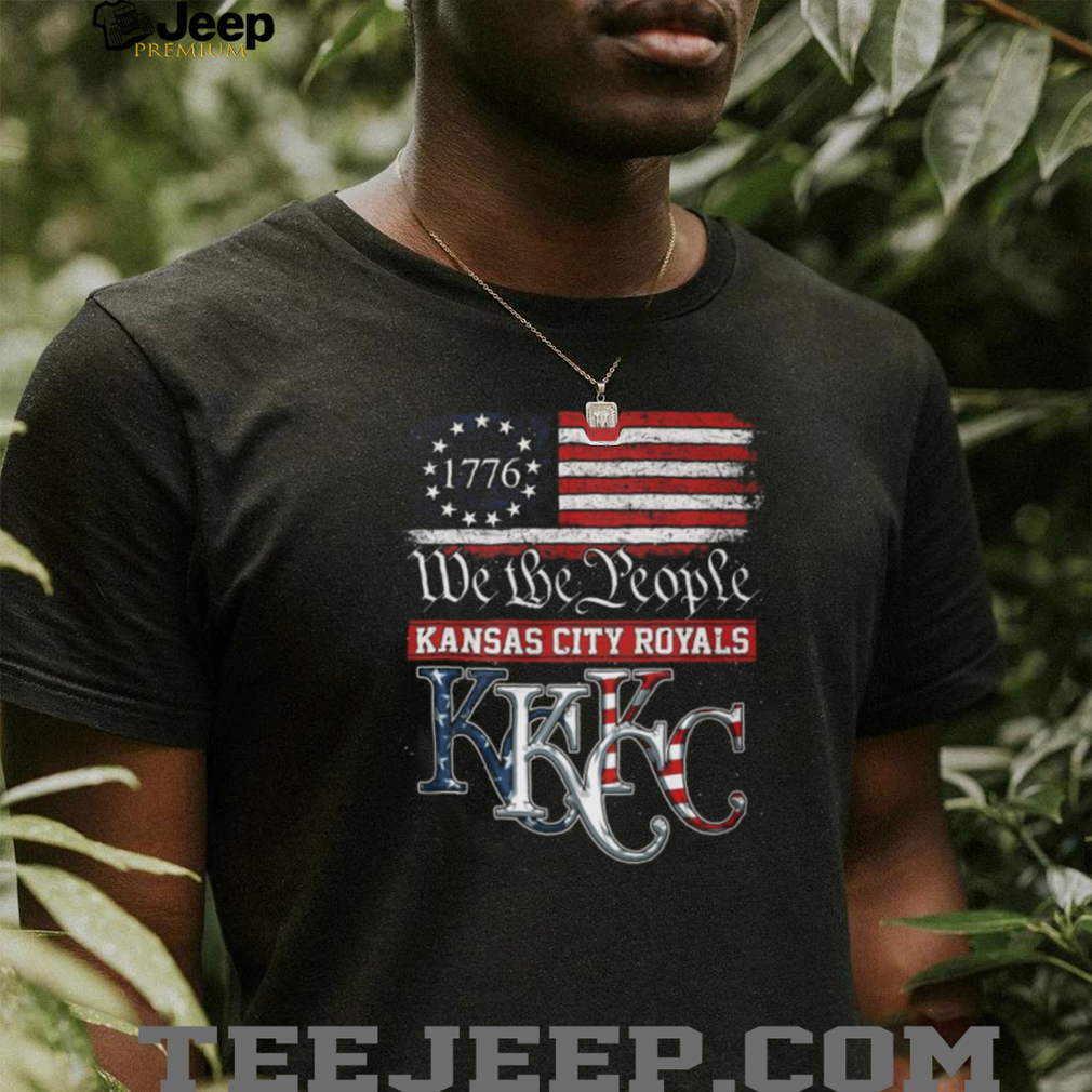 Kansas City Royals We The People 1776 Patriotic American Flag T Shirt Kansas City Royals We The People 1776 Patriotic American Flag T Shirt