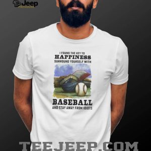 Key To Happiness Surround Yourself With Baseball And Stay Away From Idiots Shirt