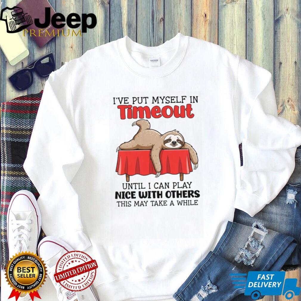 Lazy Sloth in Timeout Funny Sarcastic Relaxation T Shirt Lazy Sloth in Timeout Funny Sarcastic Relaxation T Shirt