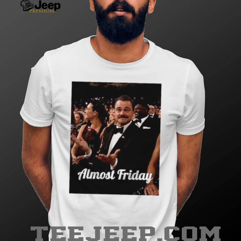 Leonardo DiCaprio Oscars “Almost Friday” Meme Graphic T Shirt Leonardo DiCaprio Oscars “Almost Friday” Meme Graphic T Shirt