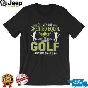 Best Men Still Play Golf In Their Eighties Graphic T Shirt Best Men Still Play Golf In Their Eighties Graphic T Shirt