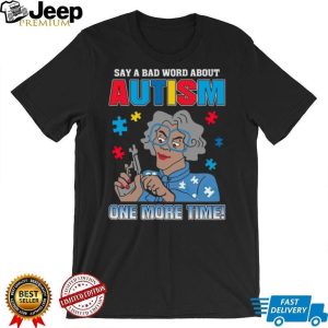 Madea Say A Bad Word About Autism One More Time Puzzle Piece T Shirt Madea Say A Bad Word About Autism One More Time Puzzle Piece T Shirt