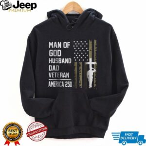 Man of God Husband Dad Veteran America 250 Religious Patriot T shirt Man of God Husband Dad Veteran America 250 Religious Patriot T shirt