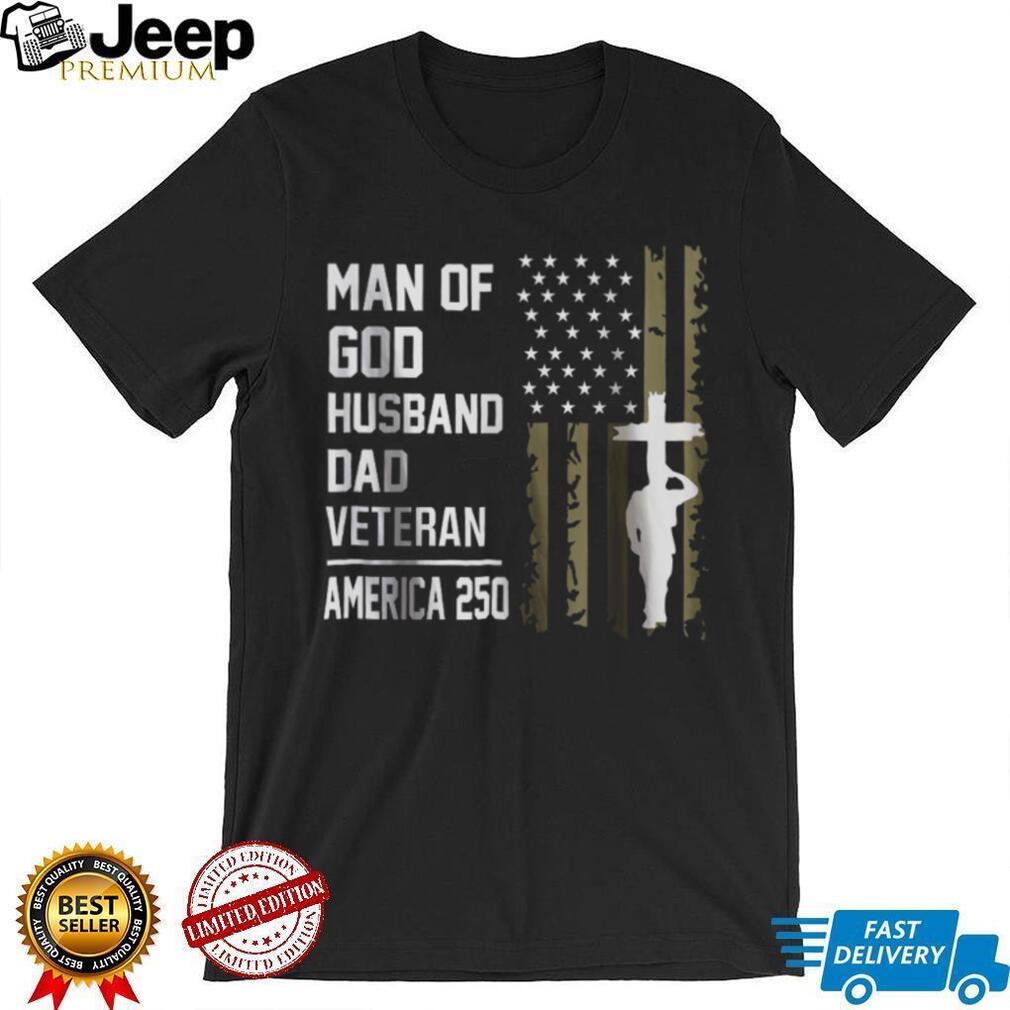 Man of God Husband Dad Veteran America 250 Religious Patriot T shirt Man of God Husband Dad Veteran America 250 Religious Patriot T shirt