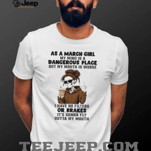 March Girl Dangerous Place No Filters Or Brakes Skeleton T shirt March Girl Dangerous Place No Filters Or Brakes Skeleton T shirt