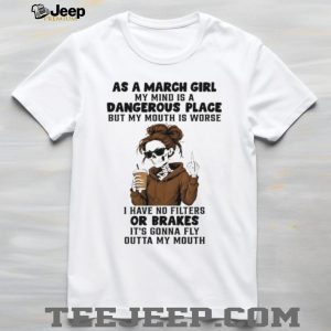March Girl Dangerous Place No Filters Or Brakes Skeleton T shirt