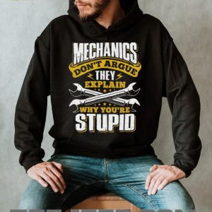 Mechanics Don’t Argue They Explain Why You’re Stupid Funny T Shirt Mechanics Don’t Argue They Explain Why You’re Stupid Funny T Shirt