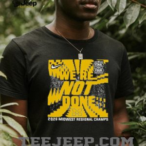 Michigan Wolverines Nike 2026 Midwest Regional Champs We’re Not Done Final Four T Shirt Black Michigan Wolverines Nike 2026 Midwest Regional Champs We’re Not Done Final Four T Shirt Black
