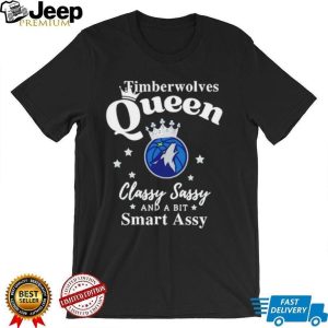 Minnesota Timberwolves Queen Classy Sassy Smart Assy Fans T Shirt