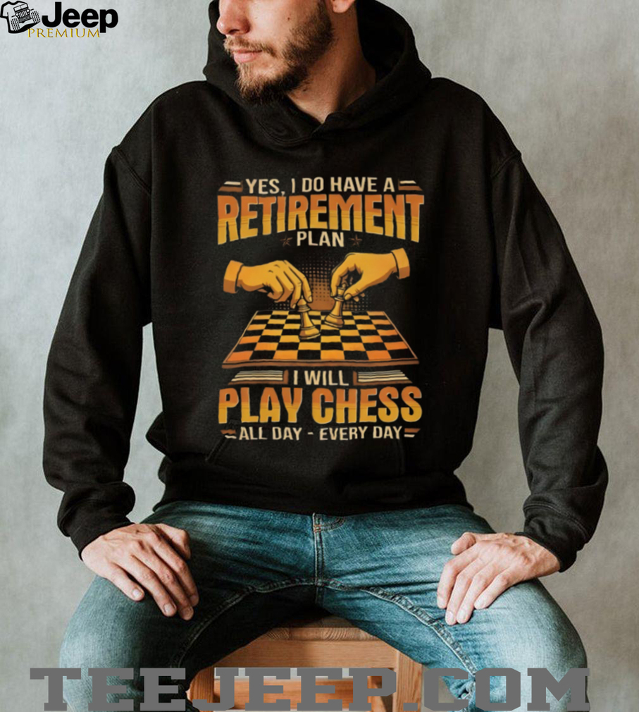 My Retirement Plan I Will Play Chess All Day Every Day T Shirt My Retirement Plan I Will Play Chess All Day Every Day T Shirt