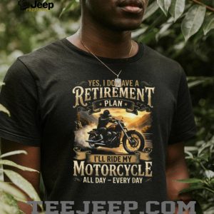 My Retirement Plan I'll Ride My Motorcycle All Day Every Day T Shirt