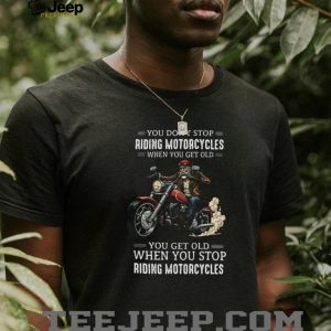 Never Stop Riding Motorcycles Biker Retirement T Shirt Never Stop Riding Motorcycles Biker Retirement T Shirt