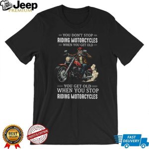Never Stop Riding Motorcycles Biker Retirement T Shirt