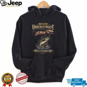 Never Underestimate A Man With A Fishing Rod Bass Fishing T Shirt