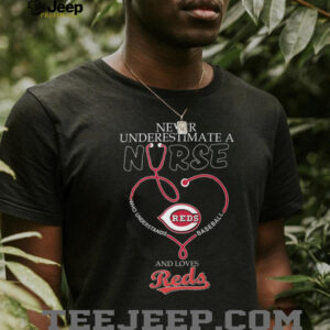 Never Underestimate A Nurse Who Loves Cincinnati Reds Baseball Heart Stethoscope T Shirt