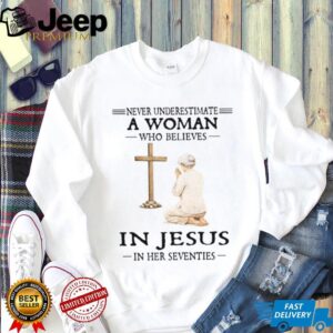 Never Underestimate A Woman Who Believes In Jesus In Her Seventies T Shirt