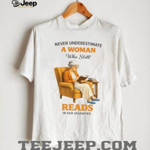 Never Underestimate A Woman Who Still Reads In Her Seventies Graphic T shirt