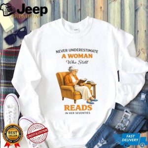 Never Underestimate A Woman Who Still Reads In Her Seventies Graphic T shirt