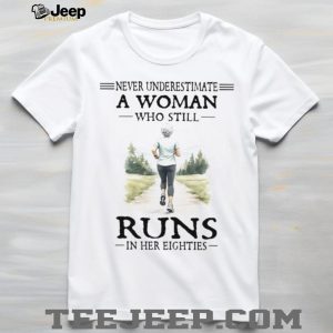 Never Underestimate A Woman Who Still Runs In Her Eighties T Shirt