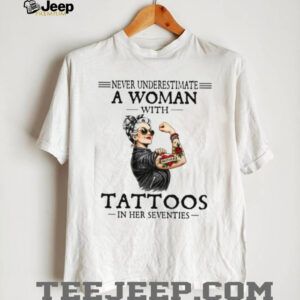 Never Underestimate A Woman With Tattoos In Her Seventies Retro T Shirt Never Underestimate A Woman With Tattoos In Her Seventies Retro T Shirt