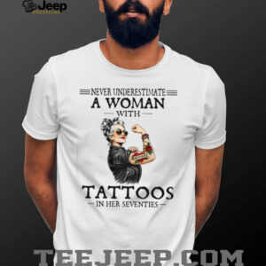 Never Underestimate A Woman With Tattoos In Her Seventies Retro T Shirt