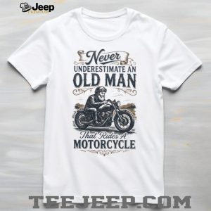 Never Underestimate An Old Man That Rides A Motorcycle Biker T Shirt