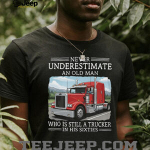 Never Underestimate An Old Man Trucker In His Sixties T Shirt
