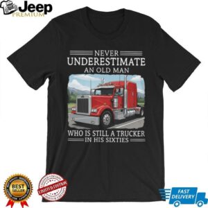 Never Underestimate An Old Man Trucker In His Sixties T Shirt