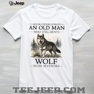 Never Underestimate An Old Man Who Hunts Wolf In His Seventies T Shirt