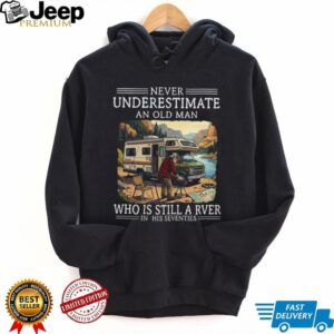 Never Underestimate An Old Man Who Is Still A RVer In His Seventies T Shirt Never Underestimate An Old Man Who Is Still A RVer In His Seventies T Shirt