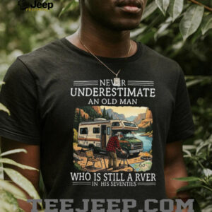 Never Underestimate An Old Man Who Is Still A RVer In His Seventies T Shirt