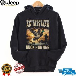 Never Underestimate An Old Man Who Loves Duck Hunting T Shirt