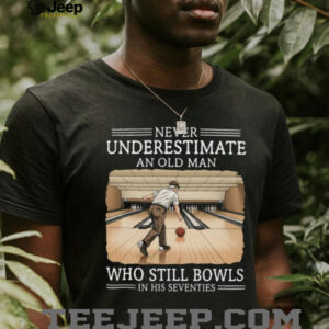 Never Underestimate An Old Man Who Still Bowls In His Seventies T Shirt