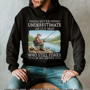 Never Underestimate An Old Man Who Still Fishes In His Sixties T Shirt