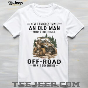 Never Underestimate An Old Man Who Still Rides Off Road In His Seventies T Shirt