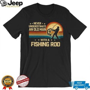 Never Underestimate An Old Man With A Fishing Rod Vintage Sunset T shirt Never Underestimate An Old Man With A Fishing Rod Vintage Sunset T shirt