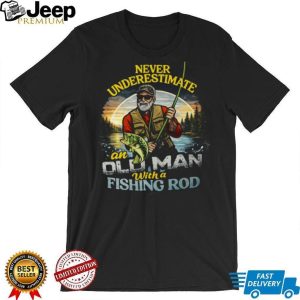 Never Underestimate An Old Man With A Fishing Rod Vintage T Shirt Never Underestimate An Old Man With A Fishing Rod Vintage T Shirt