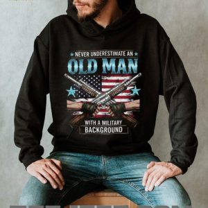 Never Underestimate An Old Man With A Military Background T Shirt Never Underestimate An Old Man With A Military Background T Shirt