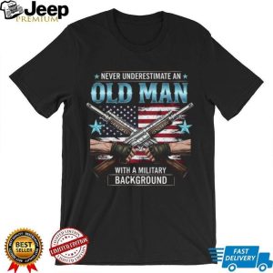 Never Underestimate An Old Man With A Military Background T Shirt