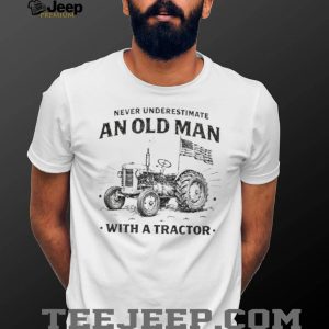 Never Underestimate An Old Man With A Tractor American Flag T Shirt Never Underestimate An Old Man With A Tractor American Flag T Shirt