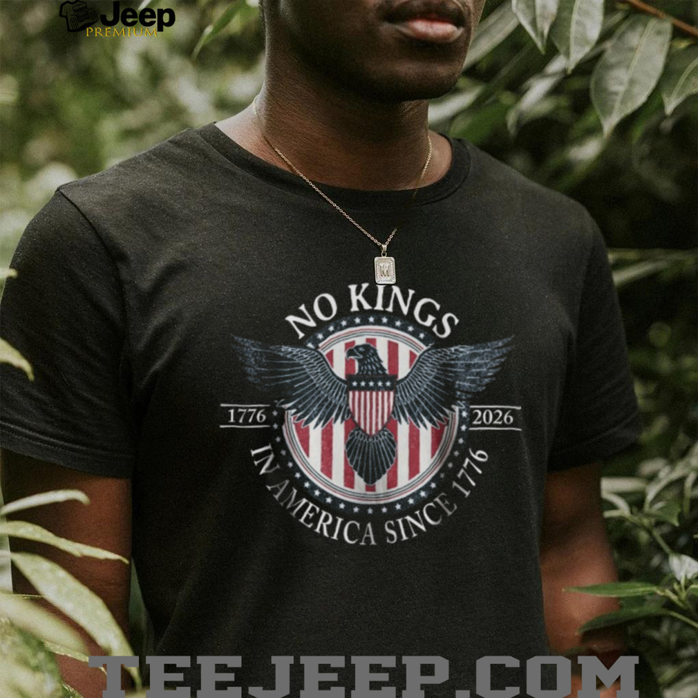 No Kings In America Since 1776 Patriotic Eagle Liberty T Shirt No Kings In America Since 1776 Patriotic Eagle Liberty T Shirt