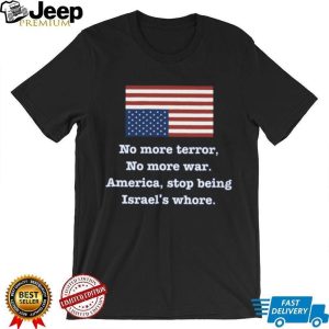 No More Terror No More War Political Statement USA Flag T Shirt