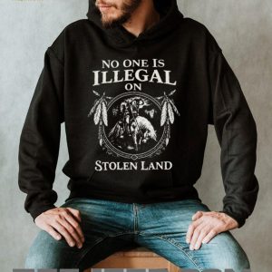 No One Is Illegal On Stolen Land Indigenous Native American T Shirt No One Is Illegal On Stolen Land Indigenous Native American T Shirt