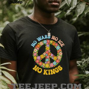 No Wars No ICE No Kings Floral Peace Sign Social Justice T shirt No Wars No ICE No Kings Floral Peace Sign Social Justice T shirt