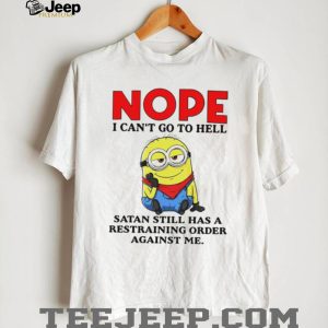 Nope I Can't Go To Hell Satan Restraining Order Minion T Shirt