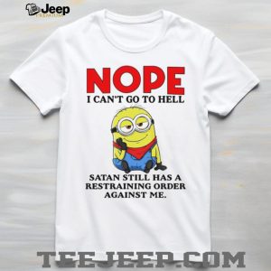 Nope I Can't Go To Hell Satan Restraining Order Minion T Shirt