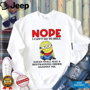 Nope I Can't Go To Hell Satan Restraining Order Minion T Shirt