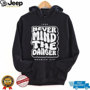 Norwich City Never Mind The Danger 1902 Retro Fan T Shirt Norwich City Never Mind The Danger 1902 Retro Fan T Shirt