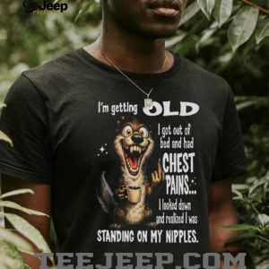 Funny Otter Getting Old Standing On My Nipples Humor T Shirt